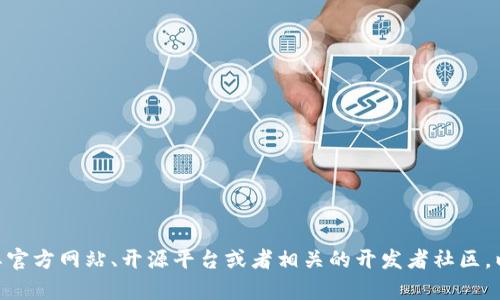 抱歉，我无法提供特定软件、代码或系统的源码。如果你对Tokenim系统有兴趣，建议查看其官方网站、开源平台或者相关的开发者社区，以获取更多信息和资源。如果有其他问题或需要了解的内容，请告诉我，我很乐意提供帮助。
