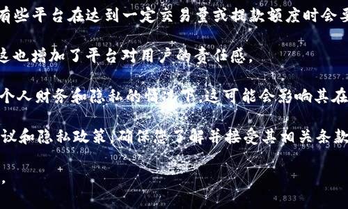 关于Tokenim是否需要实名的问题，这通常取决于该平台的具体政策和监管要求。以下是一些可以考虑的要点：

1. **法规要求**：很多国家和地区对加密货币平台都有严格的监管要求，可能需要用户进行身份验证（KYC，即“了解你的客户”）以防止洗钱和其他非法活动。

2. **平台政策**：Tokenim的运营方可能会制定相应的用户注册和交易政策，有些平台在达到一定交易量或提款额度时会要求用户实名登记。

3. **安全性**：实名注册通常可以提高账户的安全性，防止欺诈和盗用。同时，这也增加了平台对用户的责任感。

4. **匿名性考虑**：有些用户可能希望在交易过程中保持匿名，特别是在涉及个人财务和隐私的情况下。这可能会影响其在平台上的体验。

在决定是否在Tokenim上进行实名注册之前，建议您仔细阅读该平台的用户协议和隐私政策，确保您了解并接受其相关条款和条件。同时也要关注当地的法律法规，确保自己的行为在法律允许的范围内。

如果您有具体的交易需求或疑虑，可以直接联系Tokenim的客服获取详细信息。